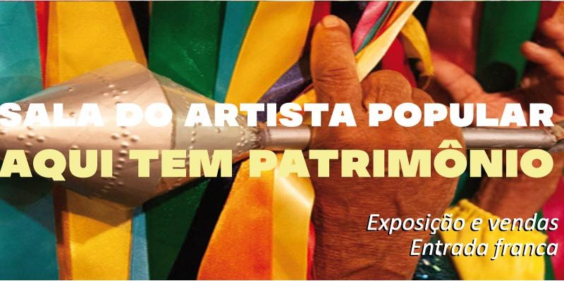 Sala do Artista Popular: Aqui Tem Patrimônio