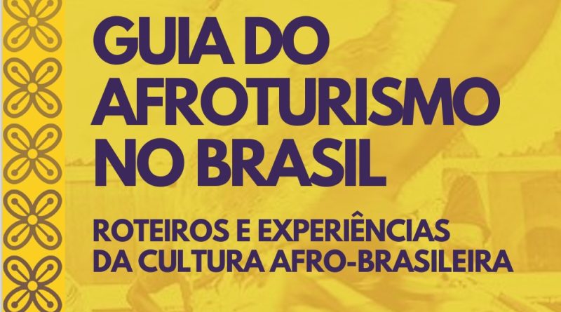 Guia do Afroturismo no Brasil – Roteiros e Experiências da Cultura Afro-Brasileira