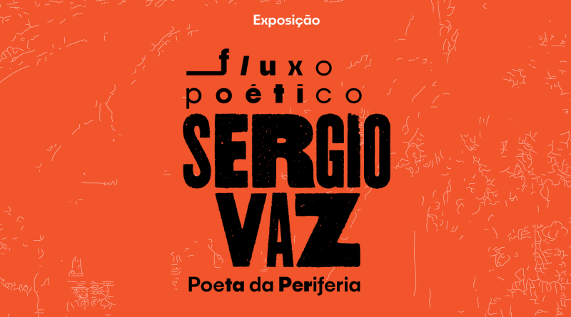 Exposição temporário "Fluxo Poético" apresenta a vida e obra de Sérgio Vaz: Poeta da periferia.
