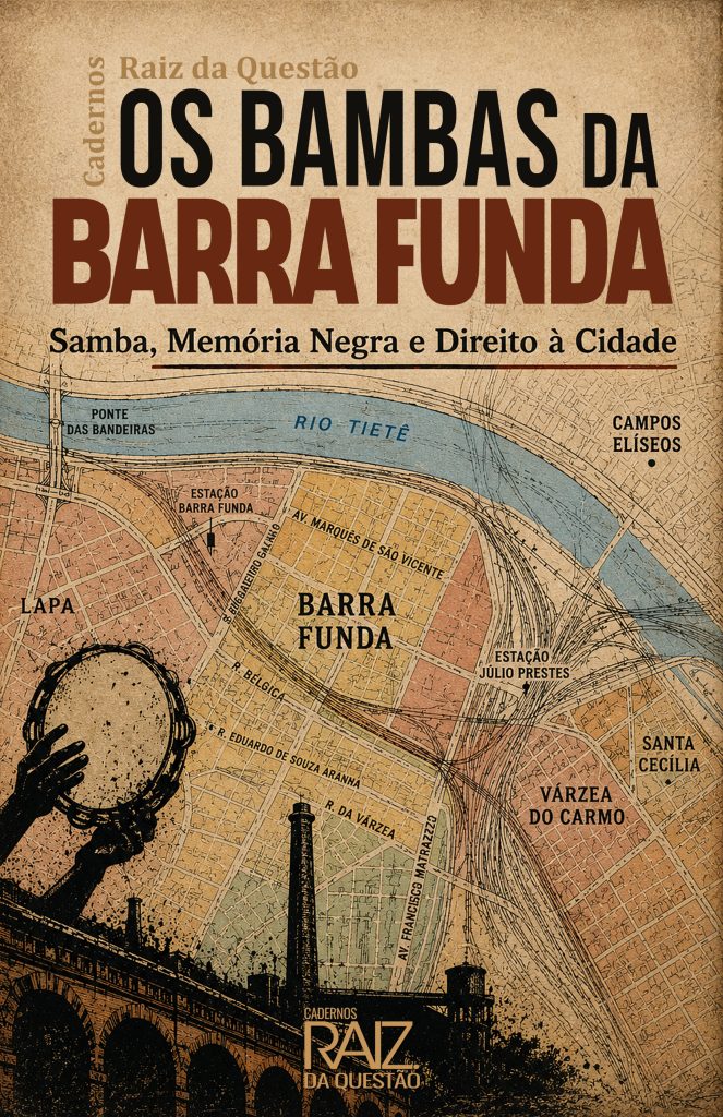 Caderno Raiz da Questão nº 3 - OS BAMBAS DA BARRA FUNDA - Samba, Memória Negra e Direito à Cidade