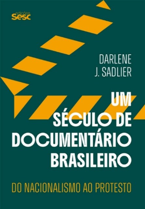 Um Século de Documentário Brasileiro: Do Nacionalismo ao Protesto